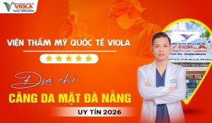 Tìm lại vẻ đẹp tự nhiên tại địa chỉ căng da mặt Đà Nẵng uy tín 2026 3 vien-tham-my-quoc-te-Viola-dia-chi-cang-da-mat-da-nang-uy-tin-2026