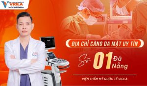 Căng da mặt Đà Nẵng có an toàn không? Review địa chỉ căng da mặt Đà Nẵng uy tín 4 dia-chi-cang-da-mat-uy-tin-so-1-da-nang-vien-tham-my-quoc-te-viola