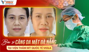Bác sĩ căng da mặt Đà Nẵng - Tối ưu giải pháp theo mức độ lão hóa 3 Ths.Bs-Thien-Nhan-bac-si-cang-da-mat-da-nang-tai-vien-tham-my-quoc-te-viola