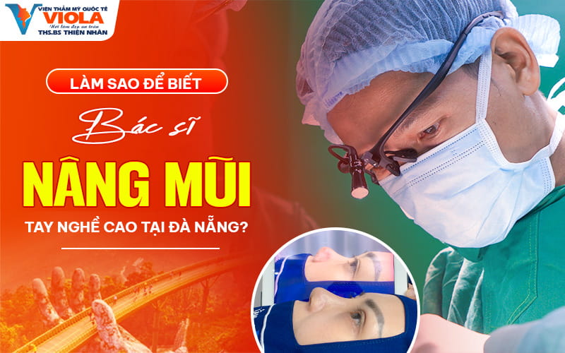 Làm sao để biết bác sĩ nâng mũi tay nghề cao tại Đà Nẵng? 1 lam sao de biet bac si nang mui tay nghe cao tai da nang