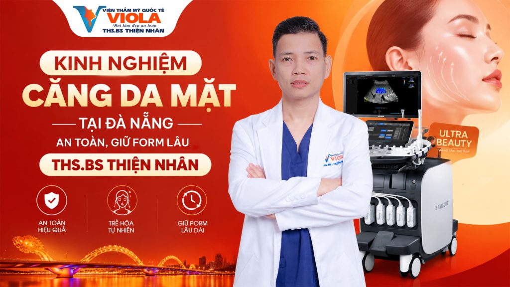 Kinh nghiệm căng da mặt tại Đà Nẵng an toàn, giữ form lâu từ ThS.BS Thiện Nhân 1 kinh nghiem cang da mat da nang an toan giu form lau tu ths.bs thien nhan